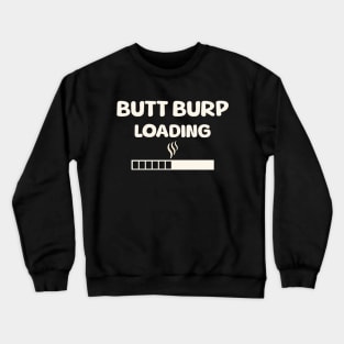 Funny Fart Humor Flatulence Butt Burp Loading Gag Novelty Crewneck Sweatshirt